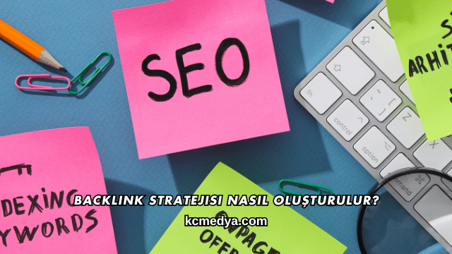 Backlink Stratejisi Nasıl Oluşturulur?