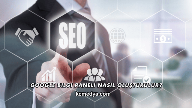 Google Bilgi Paneli Nasıl Oluşturulur?