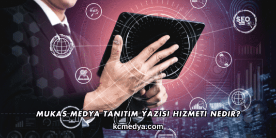 Mukas Medya Tanıtım Yazısı Hizmeti Nedir?