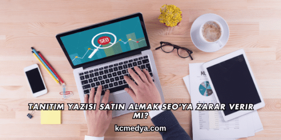 Tanıtım Yazısı Satın Almak SEO’ya Zarar Verir mi?